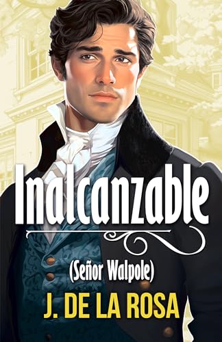 Inalcanzable: Señor Walpole (Caballeros disolutos #2)