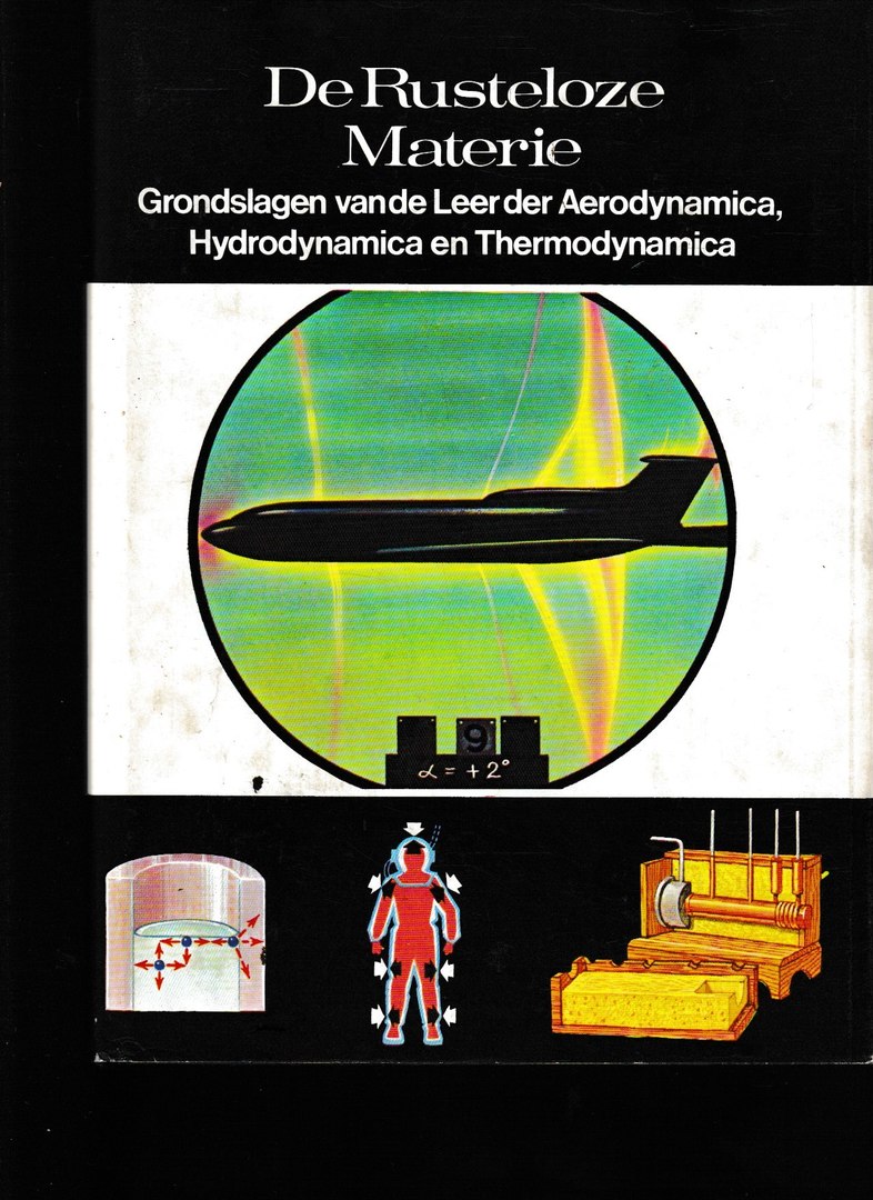 De Rusteloze Materie - Grondslagen van de Leer der Aerodynamica, Hydrodynamica en Thermodynamica