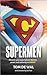Supermen: Discover your supernatural identity, power, and authority in Christ