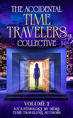 The Accidental Time Travelers Collective, Volume 2 (Kindle Edition)
