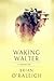 Waking Walter: A MEMOIR (Waiting for Walter Memoirs)