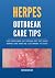 HERPES Outbreak Care Tips - Living With Herpes - HSV 1 & HSV 2 - Genital Herpes and Oral Herpes: Herpes Book For those Who Have Just been Diagnosed with Herpes and Have No Clue Where to Start