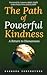 The Path of Powerful Kindness by Barbara Vercruysse
