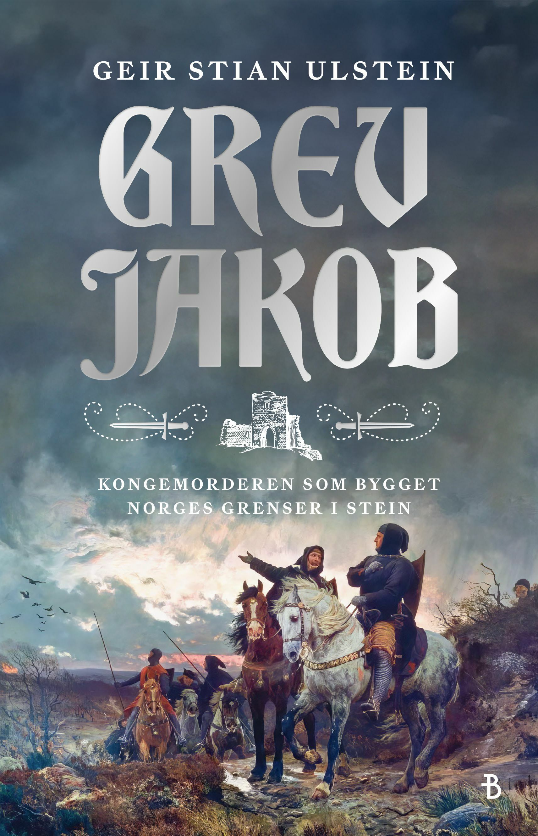 Grev Jakob: Kongemorderen som bygget Norges grenser i stein