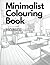 Minimalist Colouring Book: ...