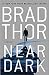 Near Dark by Brad Thor Near Dark by Brad Thor