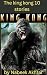 The king kong 10 stories
