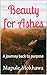 Beauty for Ashes: A journey...
