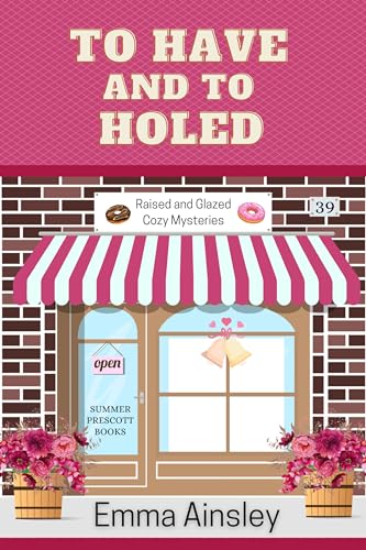 To Have and To Holed (Raised and Glazed Cozy Mysteries Book 39)