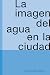 La imagen del agua en la ciudad by Loreta Castro Reguera Mancera