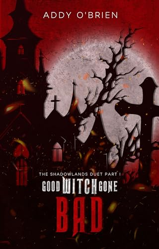 Good Witch Gone Bad (The Shadowlands Duet, #1)