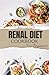 RENAL DIET COOKBOOK FOR BEG...