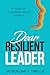 Dear Resilient Leader: A Gu...
