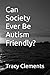 Can Society Ever Be Autism ...