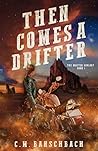 Then Comes a Drifter by C.M. Banschbach