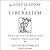 The Lost History of Liberalism: From Ancient Rome to the Twenty-First Century