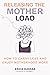 Releasing the Mother Load: How to Carry Less and Enjoy Motherhood More