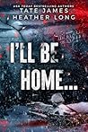 Book cover for I'll Be Home...