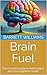 Brain Fuel: The Essential G...