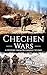 Chechen Wars: A History from Beginning to End