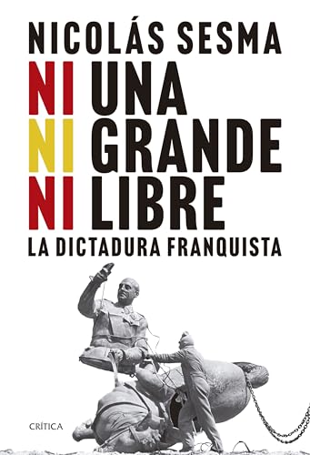 Ni una, ni grande, ni libre: La dictadura franquista (Hardcover)