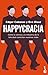 Happycracia: Cómo la ciencia y la industria de la felicidad controlan nuestras vidas