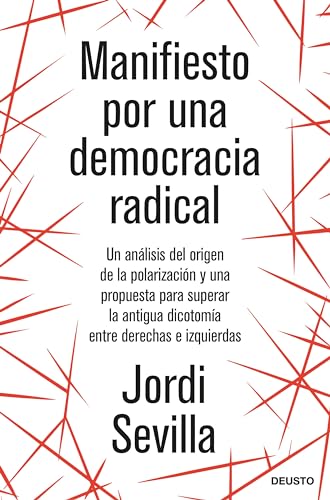 Manifiesto por una democracia radical: Un análisis del origen de la polarización y una propuesta para superar la antigua dicotomía entre derechas e izquierdas (Paperback)