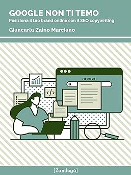 Google non ti temo: Posiziona il tuo brand online con il SEO copywriting (I Prof) (Italian Edition)