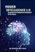 Power Intelligence 1.0. Develop the Enlightened Intelligence of the future.: The future is here.