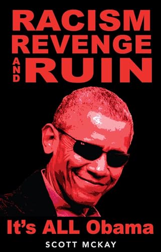 Racism, Revenge and Ruin: It's All Obama (Kindle Edition)