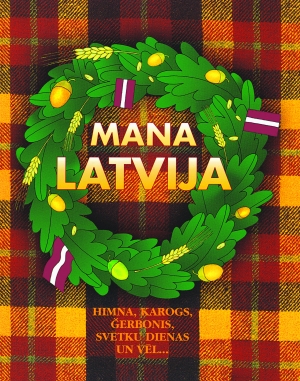 Mana Latvija. Himna, karogs, ģerbonis, svētku dienas un vēl... (Paperback)