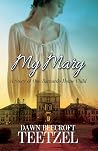 My Mary by Dawn Beecroft Teetzel My Mary by Dawn Beecroft Teetzel