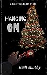 Hanging On: A Christmas Ghost Story (Haunted Holidays)
