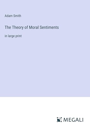 The Theory of Moral Sentiments: in large print