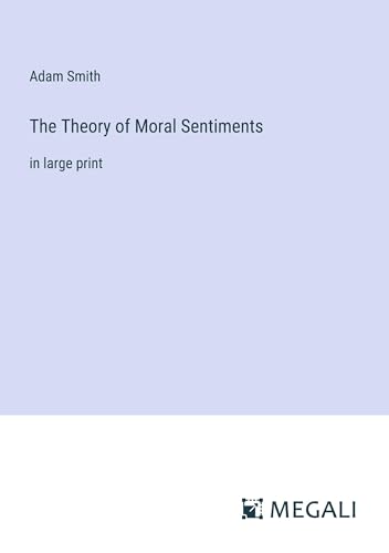 The Theory of Moral Sentiments: in large print