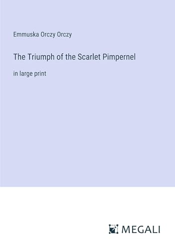 The Triumph of the Scarlet Pimpernel: in large print