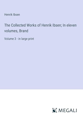 The Collected Works of Henrik Ibsen; In eleven volumes, Brand: Volume 3 - in large print