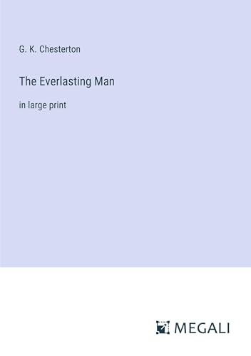 The Everlasting Man: in large print