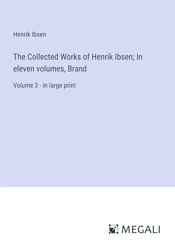 The Collected Works of Henrik Ibsen; In eleven volumes, Brand: Volume 3 - in large print