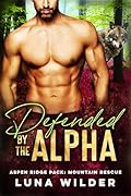 Defended By The Alpha (Aspen Ridge Pack: Mountain Rescue, #1)