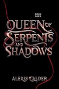 Queen of Serpents and Shadows (Blood and Salt #4)