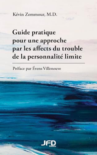 Guide pratique pour une approche par les affects du trouble de la personnalité limite (French Edition)