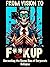 From Vision to F**kup: Unra...