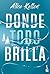 Donde todo brilla by Alice Kellen Donde todo brilla by Alice Kellen