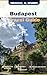 Budapest Travel Guide: An E...