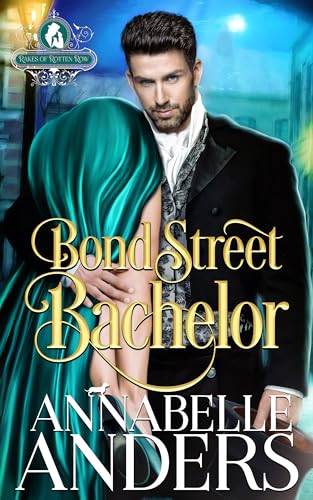 Bond Street Bachelor (The Rakes of Rotten Row #5)