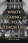 Who's Going to Teach Us? Who's Going to Teach Us?