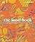 The Food Book The Stories, Science, and History of What We Eat, New Edition by D.K. Publishing