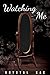 Watching Me (Tethered to You Book 1)