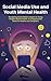 Parenting in the Era of Social Media and Youth Mental Health: A Compassionate Guide to Nurturing Resilient Teens: Navigating Screen Time, Cyberbullying, and Boosting Emotional Health